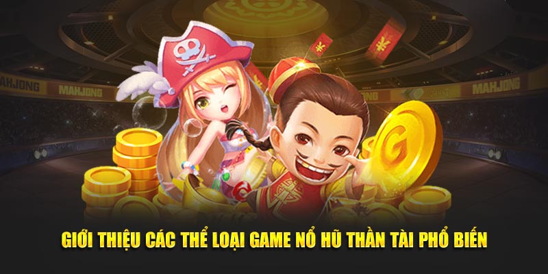 Giới thiệu các thể loại game nổ hũ Thần Tài phổ biến