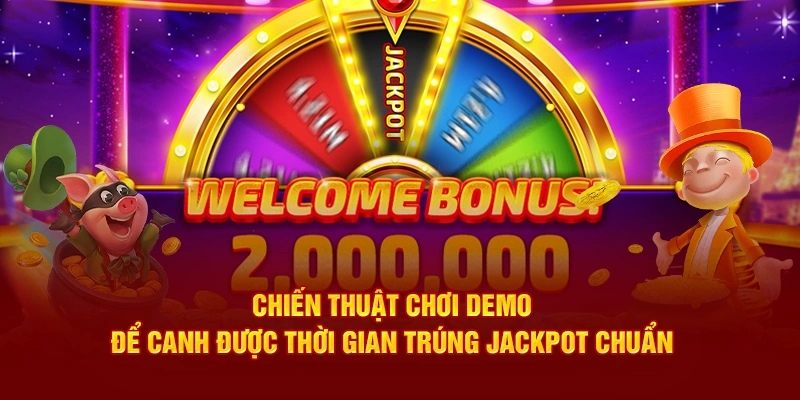 Chiến thuật chơi demo để canh được thời gian trúng jackpot chuẩn 