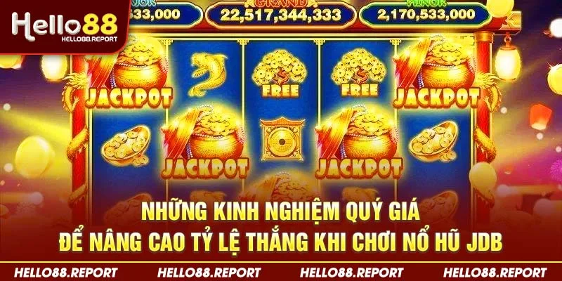 Những kinh nghiệm quý giá để nâng cao tỷ lệ thắng khi chơi nổ hũ JDB