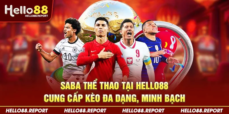 SABA thể thao tại Hello88 cung cấp kèo đa dạng, minh bạch