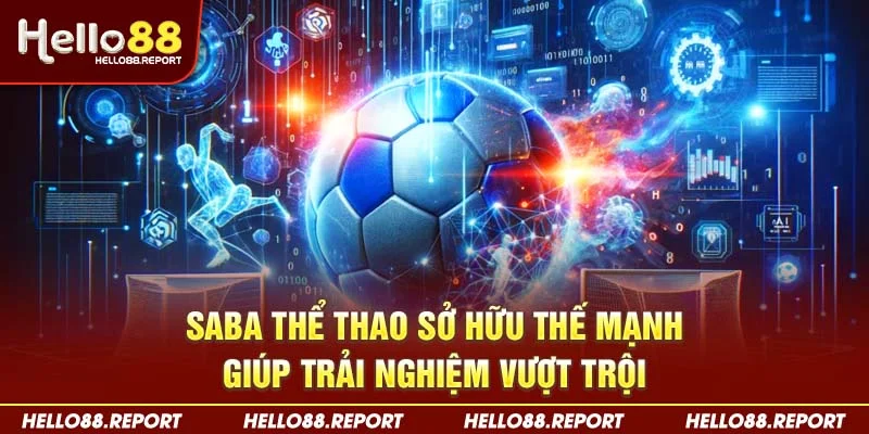 SABA thể thao sở hữu thế mạnh giúp trải nghiệm vượt trội