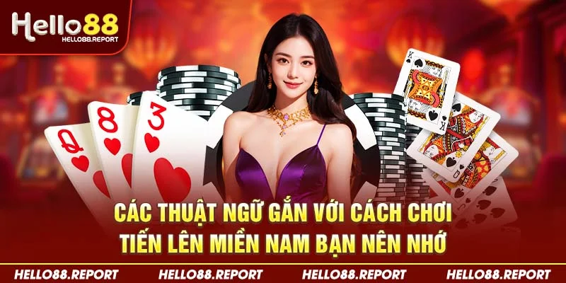 Các thuật ngữ gắn với cách chơi tiến lên miền Nam bạn nên nhớ