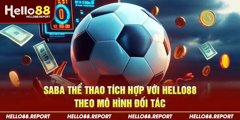 SABA thể thao tích hợp với Hello88 theo mô hình đối tác