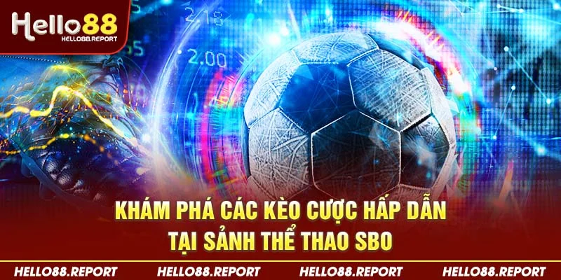 Khám phá các kèo cược hấp dẫn tại sảnh thể thao SBO