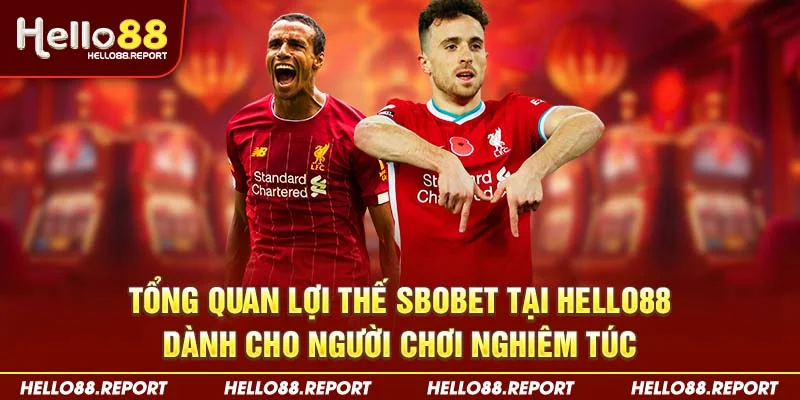 Tổng quan lợi thế SBOBET tại Hello88 dành cho người chơi nghiêm túc