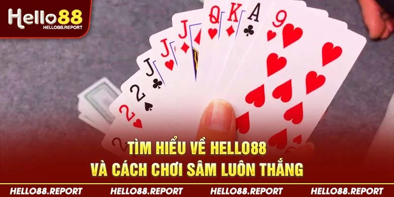 Tìm hiểu về Hello88 và cách chơi sâm luôn thắng