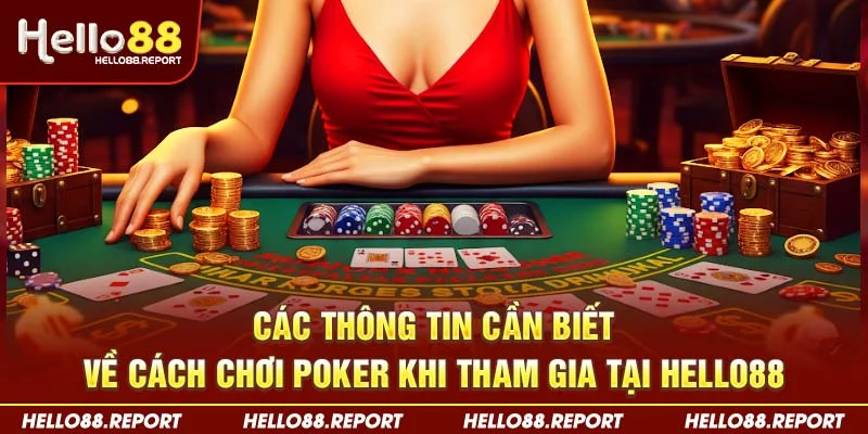 Các thông tin cần biết về cách chơi Poker khi tham gia tại Hello88